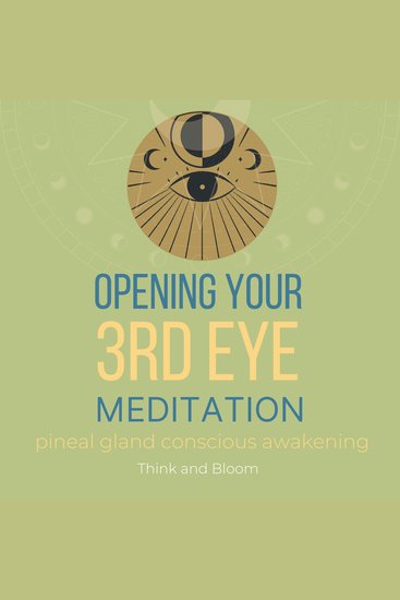 Opening Your 3rd Eye Meditation pineal gland conscious awakening - connect to your 6th sense higher consciousness psychic abilities enlightening intuition see your spirit guides auras chakras - cover
