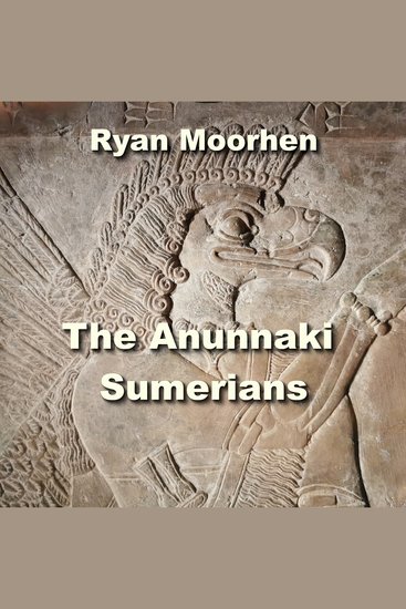 The Anunnaki Sumerians - The Baffling Origins of Humanity embedded in Mesopotamian Culture - cover