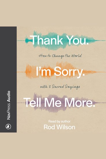 Thank You I’m Sorry Tell Me More - How to Change the World with 3 Sacred Sayings - cover