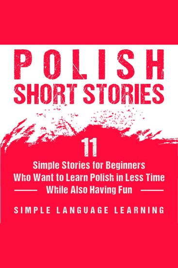 Polish Short Stories: 11 Simple Stories for Beginners Who Want to Learn Polish in Less Time While Also Having Fun - cover