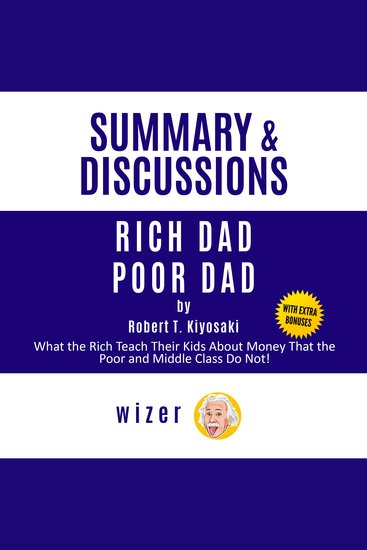 Summary and Discussions of Rich Dad Poor Dad by Robert Kiyosaki: What the Rich Teach Their Kids About Money That the Poor and Middle Class Do Not! - cover