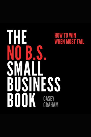 The No BS Small Business Book - How to Win When Most Fail - cover