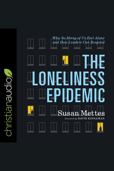 The Loneliness Epidemic - Why So Many of Us Feel Alone - and How Leaders Can Respond - cover