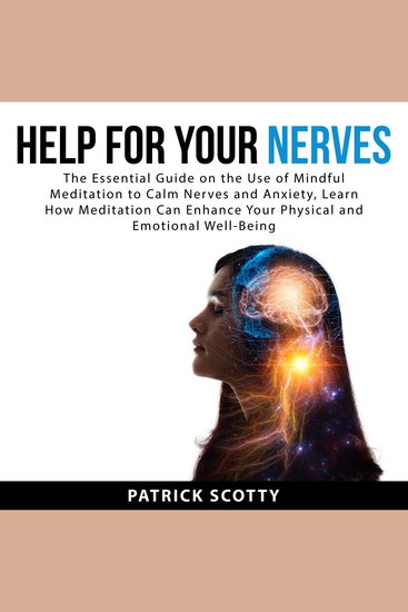 Help For Your Nerves: The Essential Guide on the Use of Mindful Meditation to Calm Nerves and Anxiety Learn How Meditation Can Enhance Your Physical and Emotional Well-Being - cover