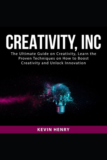 Creativity Inc: The Ultimate Guide on Creativity Learn the Proven Techniques on How to Boost Creativity and Unlock Innovation - cover