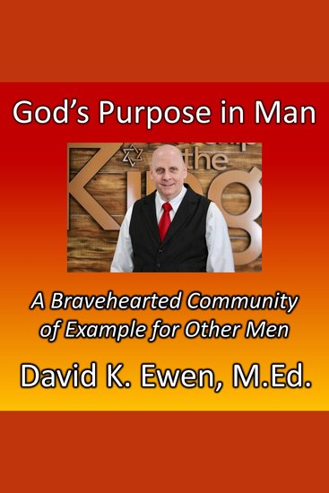 God’s Purpose in Man - A Bravehearted Community of Example for Other Men - cover