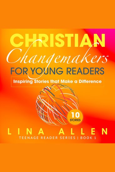 Christian Changemakers for Young Readers: Inspiring Stories that Make a Difference - Inspiring Stories that Make a Difference - cover
