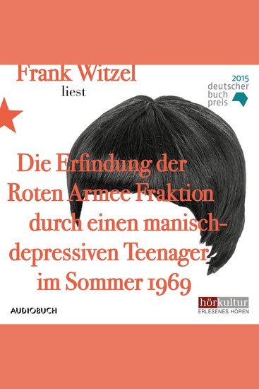 Die Erfindung der Roten Armee Fraktion durch einen manisch-depressiven Teenager im Sommer 1969 - cover