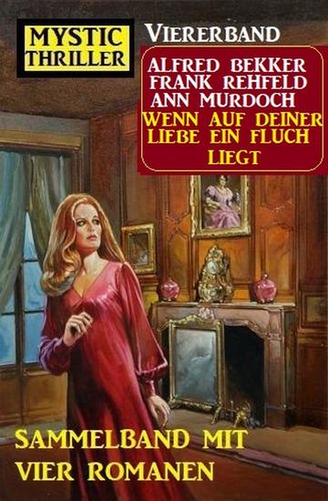 Wenn auf deiner Liebe ein Fluch liegt: Mystic Thriller Viererband: Sammelband mit vier Romanen - cover