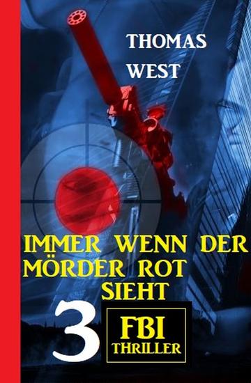 Immer wenn der Mörder rot sieht: 3 FBI Thriller - cover