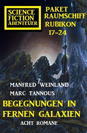 Begegnungen in fernen Galaxien: Raumschiff Rubikon 17-24 Science Fiction Abenteuer Paket: Acht Romane - cover