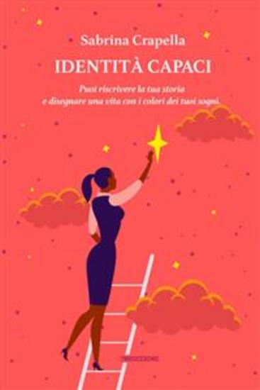 Identità Capaci - Puoi riscrivere la tua storia e disegnare una vita con i colori dei tuoi sogni - cover