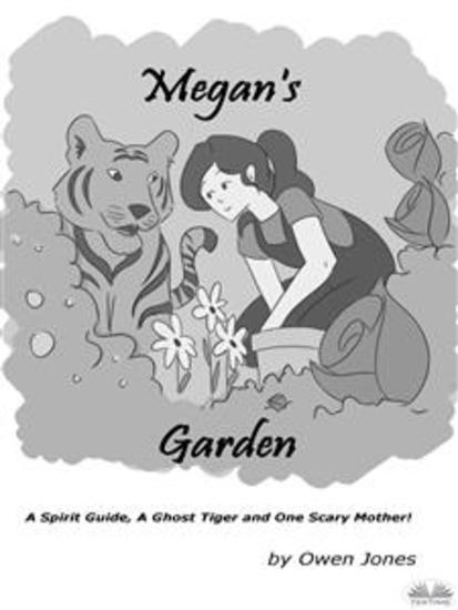 Megan's Garden - A Spirit Guide A Ghost Tiger And One Scary Mother! - cover