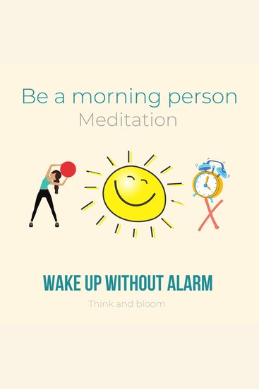 Be A Morning Person Meditation - Wake up without alarm - self-hypnosis technique eager to get up power of will working with subconscious mind passionate motivation happiness joy productivity - cover