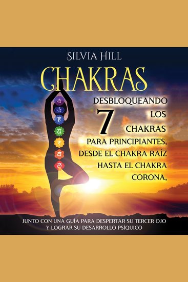 Chakras: Desbloqueando los 7 chakras para principiantes desde el chakra raíz hasta el chakra corona junto con una guía para despertar su tercer ojo y lograr su desarrollo psíquico - cover