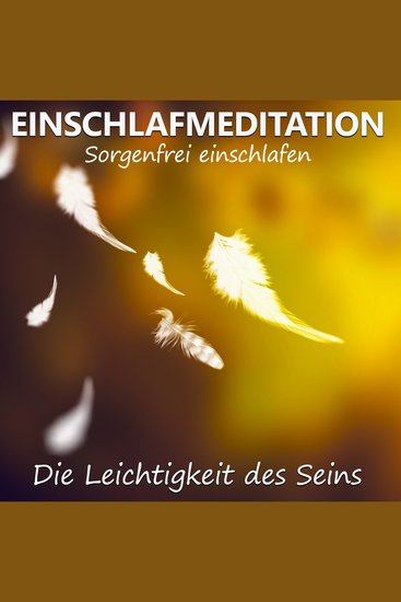 Einschlafmeditation - Die Leichtigkeit des Seins - Sorgenfrei einschlafen - cover