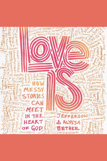 Love Is - How Messy Stories Can Meet in the Heart of God - cover