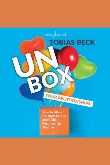 Unbox Your Relationships - How to attract the right people and build relationships that last - cover