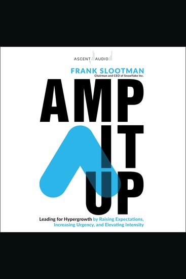 Amp It Up - Leading for Hypergrowth by Raising Expectations Increasing Urgency and Elevating Intensity - cover
