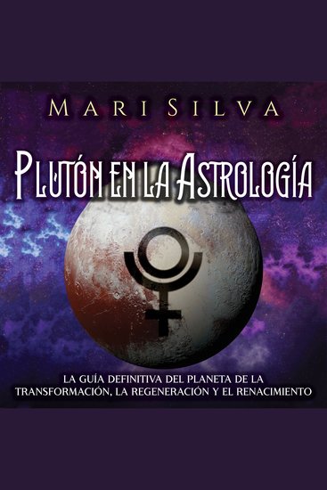 Plutón en la Astrología: La guía definitiva del planeta de la transformación la regeneración y el renacimiento - cover