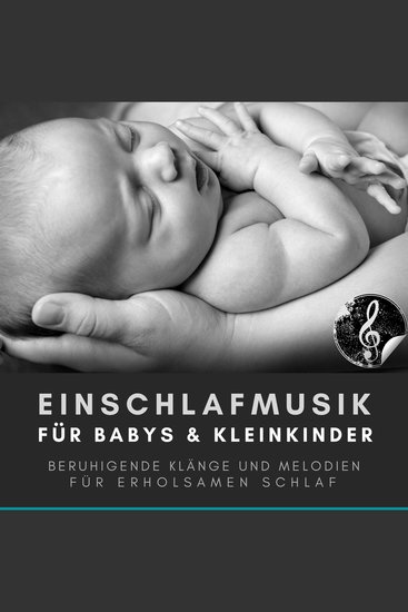 Einschlafmusik für Babys und Kleinkinder Bewährte Einschlafhilfe für Neugeborene - Beruhigende Klänge und Melodien für erholsamen Schlaf - cover