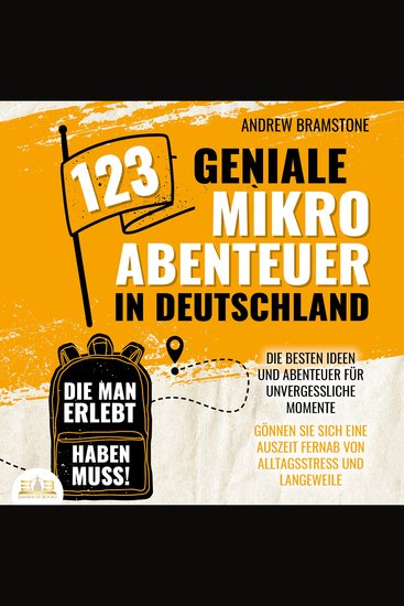 123 geniale Mikroabenteuer in Deutschland die man erlebt haben muss!: Die besten Ideen und Abenteuer für unvergessliche Momente - Gönnen Sie sich eine Auszeit fernab von Alltagsstress und Langeweile - cover