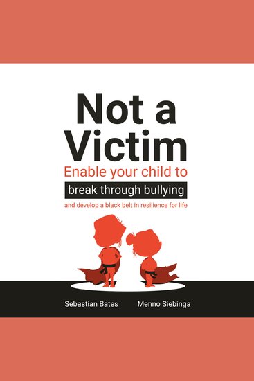 Not a Victim - Enable your child to break through bullying and develop a black belt in resilience for life - cover