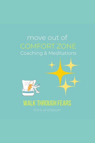 Move Out Of Comfort Zone Coaching & Meditation Walk through fears - Moving forward Take action achieve what you want breaking free reclaim your joy happiness fruits fearless living live once - cover