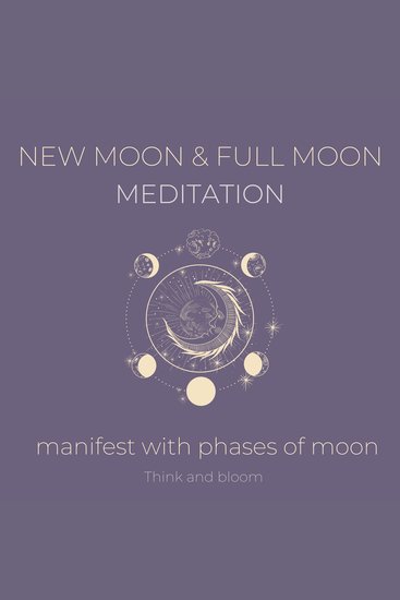 New moon and Full Moon Meditation Manifest with phases of moon - listen to your guidance intuition moon power energies align your frequency with universe receive love abundance joy trust life - cover