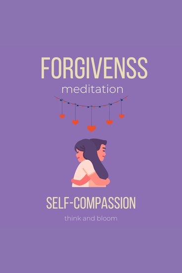 Forgiveness Meditation Self-Compassion Course - deep hurts pains sufferings surrender to love let go of judgements blame anger moving on free from past healing the past emotions relationships - cover