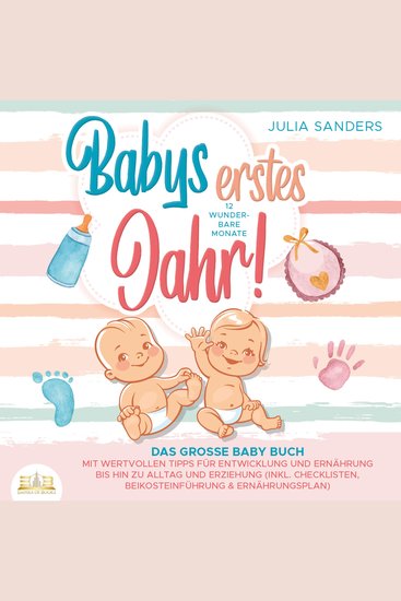 Babys erstes Jahr! 12 wunderbare Monate: Das große Baby Buch mit wertvollen Tipps für Entwicklung und Ernährung bis hin zu Alltag und Erziehung (inkl Checklisten Beikosteinführung & Ernährungsplan) - cover