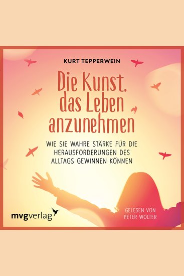 Die Kunst das Leben anzunehmen - Wie Sie wahre Stärke für die Herausforderungen des Alltags gewinnen können - cover