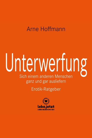 Unterwerfung Erotischer Ratgeber - Sich einem anderen Menschen ganz und gar ausliefern - cover