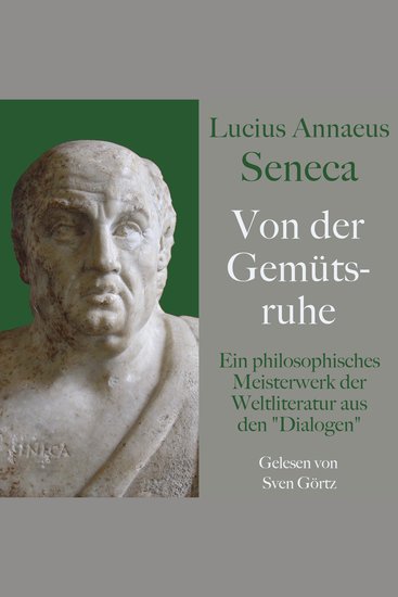 Lucius Annaeus Seneca: Von der Gemütsruhe – De tranquillitate animi - Ein philosophisches Meisterwerk der Weltliteratur aus den "Dialogen" - cover