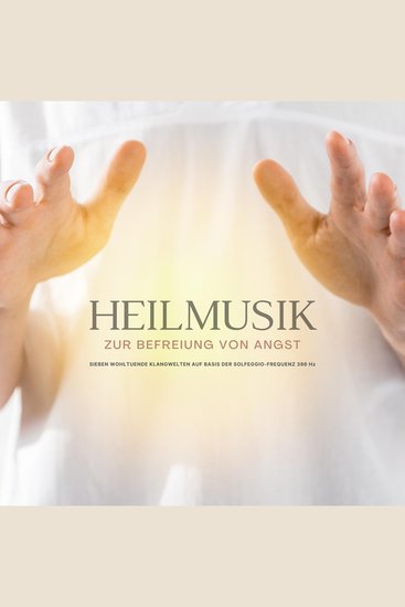 Heilmusik zur Befreiung von Angst - 7 wohltuende Klangwelten auf Basis der Solfeggio-Frequenz 396 Hz - cover