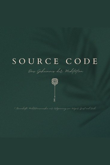 SOURCE CODE: Das Geheimnis der Meditation - 12 traumhafte Meditationsmusiken zur Entspannung von Körper Geist und Seele - cover