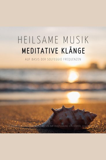 Heilsame Musik | Meditative Klänge auf Basis der Solfeggio Frequenzen - 11 traumhafte Solfeggio-Klangwelten zur Entspannung von Körper Geist und Seele - cover
