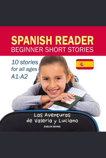 Spanish Reader Beginner Short Stories - 10 Stories in Spanish for Children & Adults Level A1 to A2 - cover