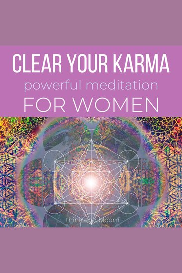 Clear Your Karma Powerful Meditation For Women - ancestral lineage trauma deep wounded heartbreaks hurts depression cut ties from manipulations control abuses past lives abandonments trust life - cover
