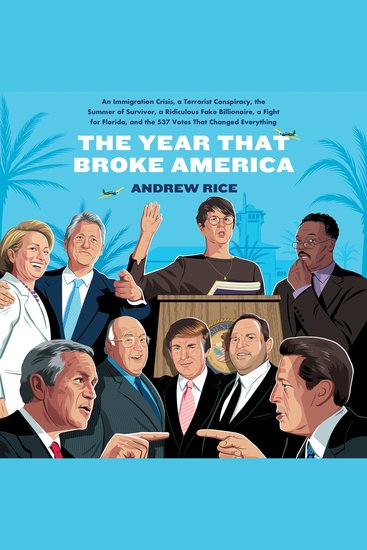 The Year That Broke America - An Immigration Crisis a Terrorist Conspiracy the Summer of Survivor a Ridiculous Fake Billionaire a Fight for Florida and the 537 Votes That Changed Everything - cover