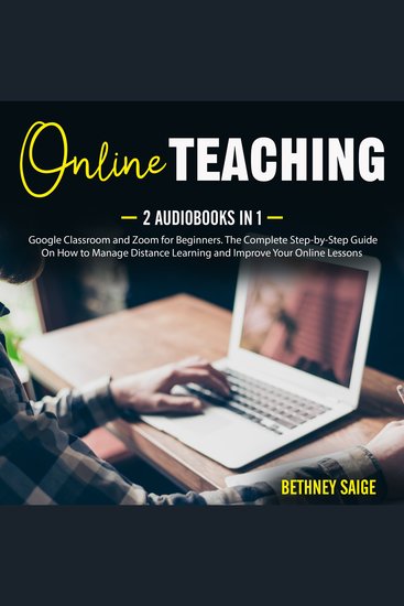 Online Teaching - 2 Audiobooks in 1 - Google Classroom and Zoom for Beginners The Complete Step-by-Step Guide On How to Manage Distance Learning and Improve Your Online Lessons - cover