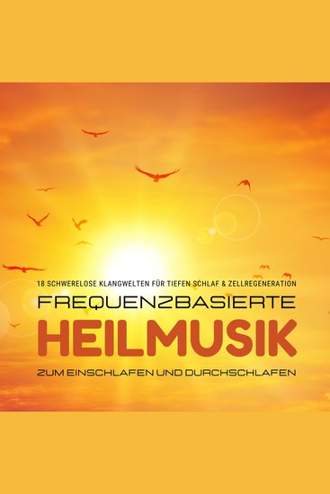 Frequenzbasierte Heilmusik zum Einschlafen und Durchschlafen - 18 schwerelose Klangwelten für tiefen Schlaf & Zellregeneration - cover
