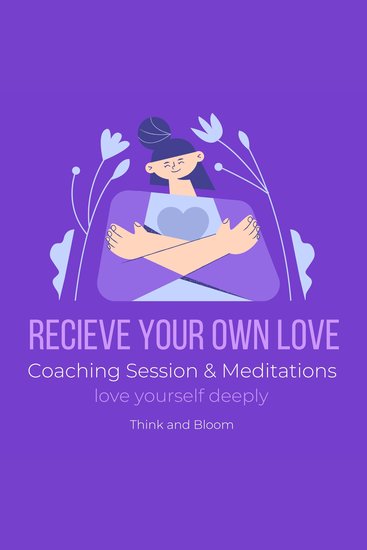 Receive Your Own Love Coaching Session & Meditations Love yourself deeply - balance giving and receiving alchemy of heart loving kindness compassion self-respect self-commitment peace happiness - cover