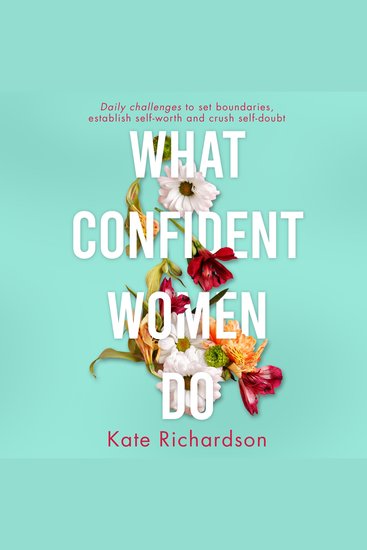 What Confident Women Do - Daily Challenges to Set Boundaries Establish Self-Worth and Crush Self-Doubt - cover
