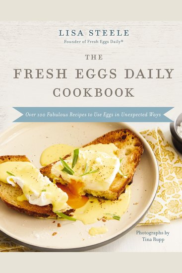 The Fresh Eggs Daily Cookbook - Over 100 Fabulous Recipes to Use Eggs in Unexpected Ways – Perfect for Egg Lovers Backyard Chicken Keepers and Breakfast and Brunch Enthusiasts - cover