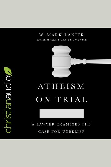 Atheism on Trial - A Lawyer Examines the Case for Unbelief - cover