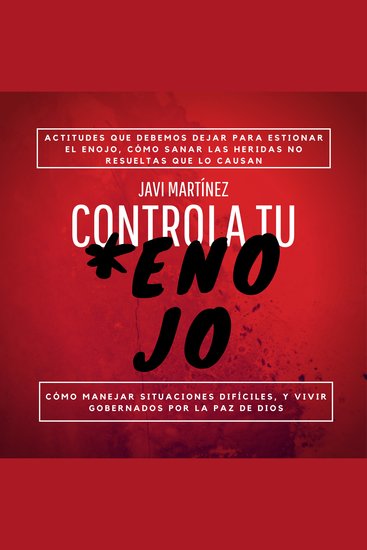 Controla Tu Enojo - Actitudes Que Debemos Dejar Para Gestionar El Enojo Cómo Sanar Las Heridas No Resueltas Que Lo Causan Cómo Manejar Situaciones Difíciles Y Vivir Gobernados Por La Paz De Dios - cover