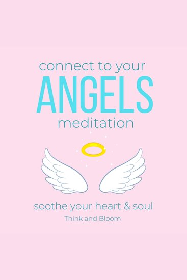 Connect to your Angels Meditation - soothe your heart & soul - guardian angel archangels spiritual protection guidance support love from heaven multi-dimensional realms spiritual wisdom awareness - cover