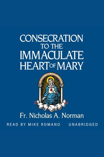 Consecration to the Immaculate Heart of Mary - According to the Spirit of St Louis De Montfort’s True Devotion to Mary - cover