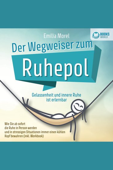 Der Wegweiser zum Ruhepol - Gelassenheit und innere Ruhe ist erlernbar: Wie Sie ab sofort die Ruhe in Person werden und in stressigen Situationen immer einen kühlen Kopf bewahren (inkl Workbook) - cover
